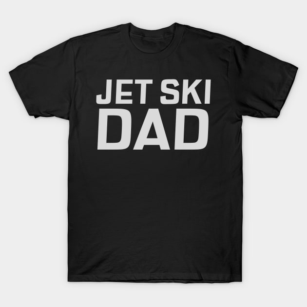 Jet Ski Dad T-Shirt by Sanworld